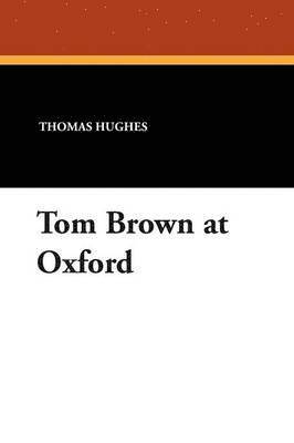 Thomas Hughes - Tom Brown at Oxford, Häftad