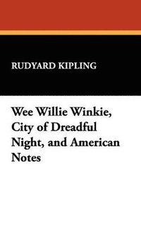 bokomslag Wee Willie Winkie, City of Dreadful Night, and American Notes