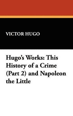 bokomslag This History of a Crime (Part 2) and Napoleon the Little