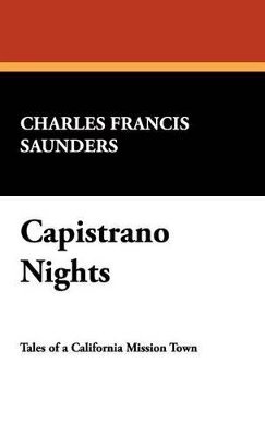 Charles Francis Saunders - Capistrano Nights, Inbunden