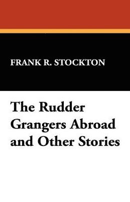 Rudder Grangers Abroad and Other Stories