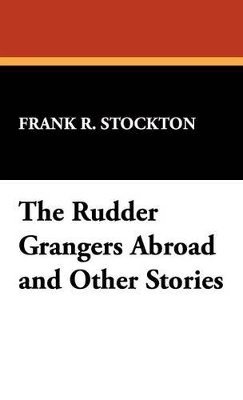 Rudder Grangers Abroad and Other Stories