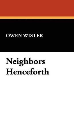 Owen Wister - Neighbors Henceforth, Häftad