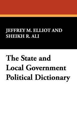 Jeffrey M. Elliot, Sheikh R. Ali - State and Local Government Political Dictionary, Häftad