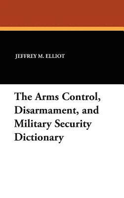 bokomslag Arms Control, Disarmament, and Military Security Dictionary