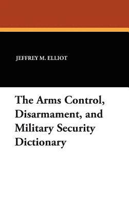 bokomslag The Arms Control, Disarmament, and Military Security Dictionary