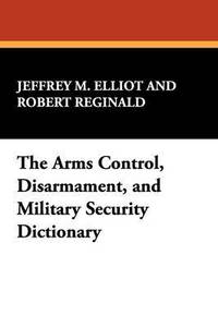 bokomslag The Arms Control, Disarmament, and Military Security Dictionary