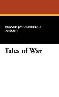Edward Plunkett,Baron Dunsany, Lord Dunsany - Tales of War, Inbunden