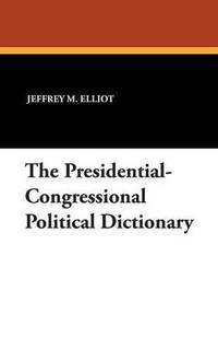 bokomslag The Presidential-Congressional Political Dictionary