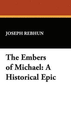 Joseph Rebhun - Embers of Michael, Inbunden