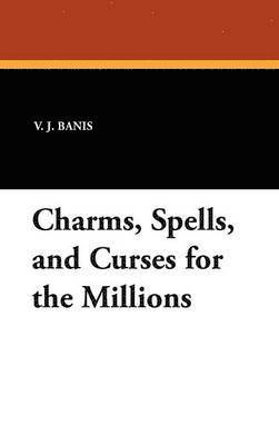 V. J. Banis - Charms, Spells, and Curses for the Millions, Inbunden