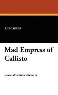 Lin Carter - Mad Empress of Callisto, Inbunden