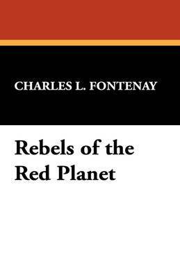 Charles L Fontenay, Charles L. Fontenay - Rebels of the Red Planet, Häftad