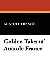 bokomslag Golden Tales of Anatole France