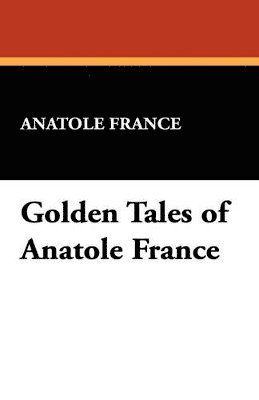 bokomslag Golden Tales of Anatole France
