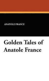 bokomslag Golden Tales of Anatole France
