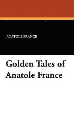 bokomslag Golden Tales of Anatole France