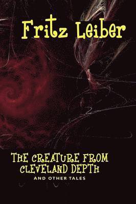 Fritz Leiber - Creature from Cleveland Depths and Other Tales, Häftad