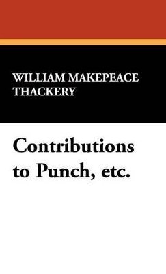 William Makepeace Thackeray, Charles E Brock, Walter Jerrold - Contributions to Punch, Etc., Inbunden