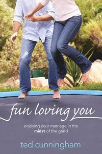 bokomslag Fun Loving You: Enjoying Your Marriage in the Midst of the Grind