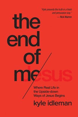 Kyle Idleman - The End of Me: Where Real Life in the Upside-Down Ways of Jesus Begins, Häftad