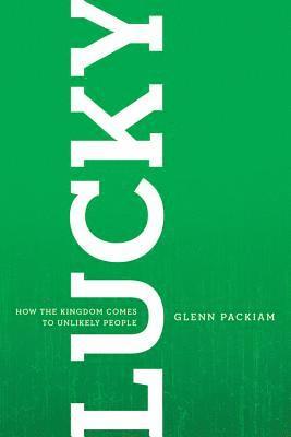 bokomslag Lucky: How the Kingdom Comes to Unlikely People