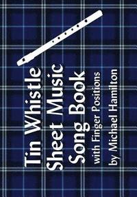 bokomslag Tin Whistle Sheet Music Song Book With Finger Positions