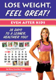 Mary Caroline Rhea - Lose Weight, Feel Great! (Even after Kids): 28 Days to a Leaner, Healthier You!, Häftad