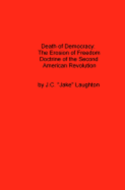 bokomslag Death Of Democracy: The Erosion Of Freedom Doctrine Of The Second American Revolution