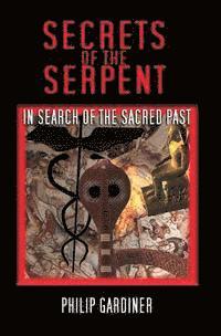 bokomslag Secrets Of The Serpent: In Search Of The Sacred Past