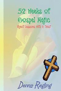 Dennis Regling - 52 Weeks Of Gospel Magic: Object Lessons With A Twist, Häftad