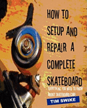 bokomslag How To Setup And Repair A Complete Skateboard: Everything You Need To Know About Skateboard Care.