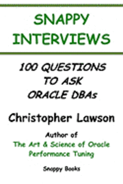 Snappy Interviews: 100 Questions To Ask Oracle Dbas 1