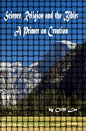 Science, Religion And The Bible: A Primer On Creation 1