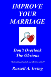 bokomslag Improve Your Marriage: Don't Overlook The Obvious