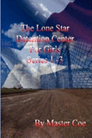 bokomslag The Lone Star Detention Center For Girls Series 1-3