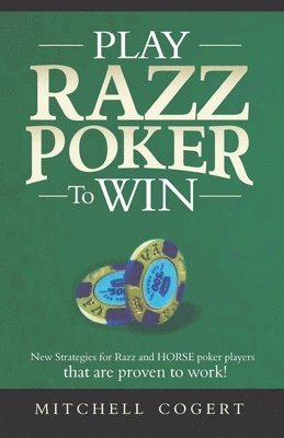 bokomslag Play Razz Poker To Win: New Strategies For Razz And Horse Poker Players That Are Proven To Work!