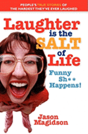 bokomslag Laughter Is The Salt Of Life: People's True Stories Of The Hardest They've Ever Laughed