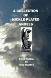 A Collection Of Nickel-Plated Angels: Short Fiction 1