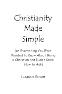bokomslag Christianity Made Simple: Or Everything You Ever Wanted To Know About Being A Christian And Didn't Know How To Ask