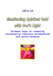 Manifesting Spiritual Gold With God's Light: Richest Keys To Creating Universal Luminous Brotherhood And Peace 1