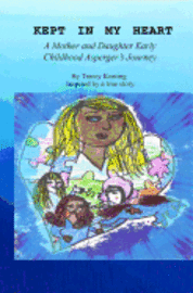 bokomslag Kept In My Heart: A Mother And Daughter Early Childhood Asperger's Journey