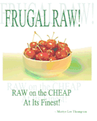 bokomslag Frugal Raw!: Raw On The Cheap At Its Finest!