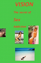 Vision: The Secret Of Sex Addiction 1