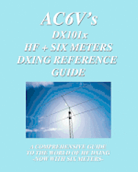 bokomslag DX 101x: HF + Six Meters DXing Reference Guide: A Comprehensive Guide To The World Of Hf Dxing. Now With Six Meters!