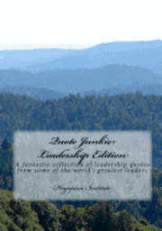 bokomslag Quote Junkie: Leadership Edition: A Fantastic Collection Of Leadership Quotes From Some Of The World's Greatest Leaders