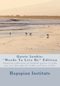 bokomslag Quote Junkie 'Words To Live By' Edition: Amazing Collection Of Helpful Quotes To Help Get You Through The Highs And Lows Of Life