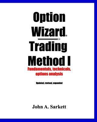 Option Wizard(R) Trading Method I: Fundamentals, Technicals, Options Analysis