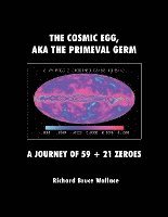 bokomslag The Cosmic Egg, Aka the Primeval Germ: A Journey of 59 + 21 Zeroes