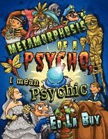 Ed La Buy - Metamorphosis of a Psycho, I Mean Psychic, Häftad. Tillgänglighet: Lägg i varukorg